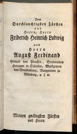 Dem Durchlauchtigsten Fürsten und Herrn, Herrn Fiderich Heinrich Ludwig und Herrn August Ferdinand Prinzen von Preussen [...]