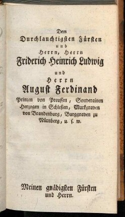 Dem Durchlauchtigsten Fürsten und Herrn, Herrn Fiderich Heinrich Ludwig und Herrn August Ferdinand Prinzen von Preussen [...]
