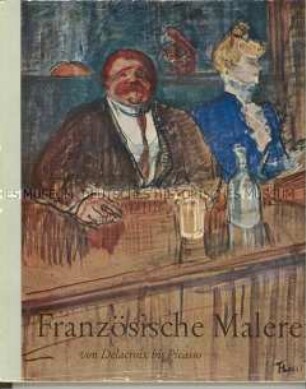 Französische Malerei von Delacroix bis Picasso