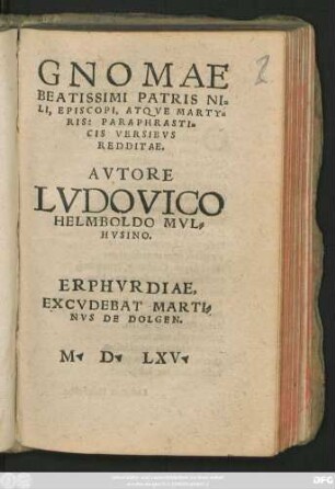 GNOMAE || BEATISSIMI PATRIS NI=||LI, EPISCOPI, ATQVE MARTY=||RIS: PARAPHRASTI=||CIS VERSIBVS || REDDITAE,|| AVTORE || LVDOVICO || HELMBOLDO MVL=||HVSINO.||