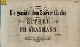 Die gemüthlichen Steyrer : Ländler für die Zither ; op. 13