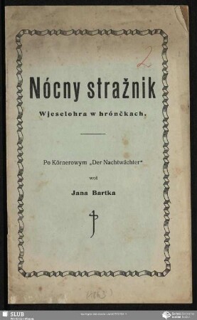 Nócny stražnik : Wjeselohra we hrónčkach ; po Körnerowym "Der Nachtwächter"