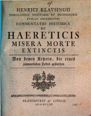 Henrici Klavsingii Theologiae Doctoris Et Professoris Pvblici Celeberrimi Commentatio Historica De Haereticis Misera Morte Extinctis : = Von denen Ketzern, die eines jämmerlichen Todes gestorben