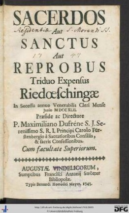 Sacerdos Aut Sanctus Aut Reprobus : Triduo Expensus Riedœschingae In Scessu annuo Venerabilis Cleri Mense Junio MDCCXLII