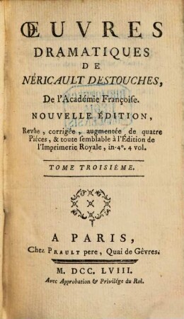 Oeuvres Dramatiques De Néricault Destouches, De l'Académie Françoise, 3