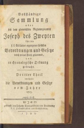 3.1783(1788): Vollständige Sammlung aller seit dem glorreichsten Regierungsantritt Joseph des Zweyten für die k. k. Erbländer ergangenen höchsten Verordnungen und Gesetze, 3.1783(1788)