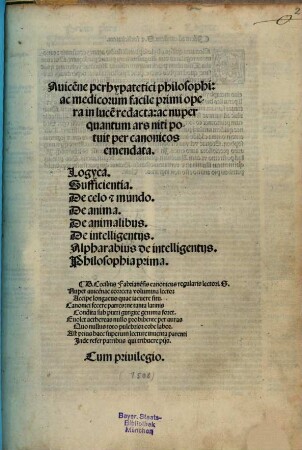 Auice[n]ne perhypatetici philosophi: ac medicorum facile primi opera : in luce[m] redacta: ac nuper quantum ars niti potuit per canonicos emendata
