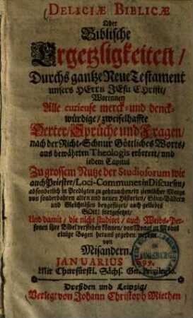 Deliciae biblicae oder Biblische Ergetzligkeiten : worinnen alle curieuse, merck- und druckwürdige, zweiffelhafte Oerter, Sprüche und Fragen nach der Richtschnur göttl. Worts etc. erörtert etc. werden, 10.