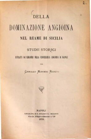Della dominazione Angioina nel reame di Sicilia : Studii storici estratti da' registri della cancelleria Angioina di Napoli