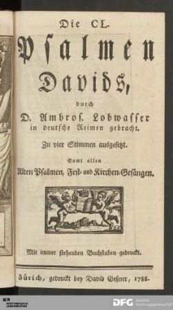 Die CL. Psalmen Davids : zu vier Stimmen ausgesetzt. Samt allen Alten Psalmen, Fest- und Kirchen-Gesängen. Mit immer stehenden Buchstaben gedruckt