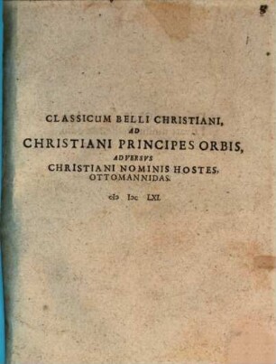 Classicum Belli Christiani ad Christiani principes orbis adversus Christiani nominis hostes Ottomannidas