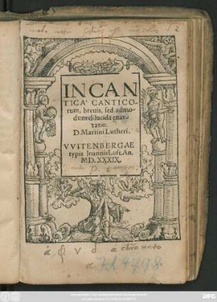 IN CAN||TICA CANTICO-||rum, breuis, sed admo-||dum dilucida enar-||ratio.|| D. Martini Lutheri.||