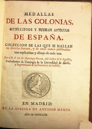 Medallas De Las Colonias, Municipios Y Pueblos Antiguos De España : Coleccion De Las Que Se Hallan en diversos Autores, y de otras nunca publicadas ; con explicacion y dibujo de cada una. 1