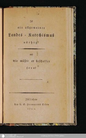 Ist ein allgemeiner Landes-Katechismus nöthig? : und wie müßte er beschaffen seyn?