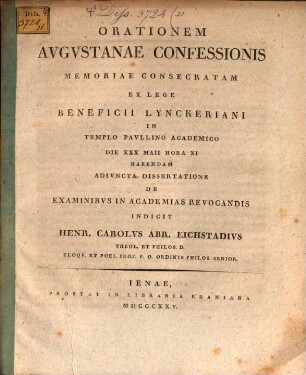 Orationem Augustanae Confessionis memoriae consecratam ... adiuncta dissertatione de examinibus in academias revocandis, indicit Henricus Carolus Abrahamus Eichstadius