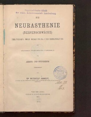 Die Neurasthenie (Nervenschwäche) : ihr Wesen, ihre Bedeutung und Behandlung vom anatomisch-physiologischen Standpunkte für Aerzte und Studirende