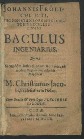 Johannis Frölichi, Icti, Nec Non Studii Organici Cultoris Excellentissimi Baculus Ingeniarius