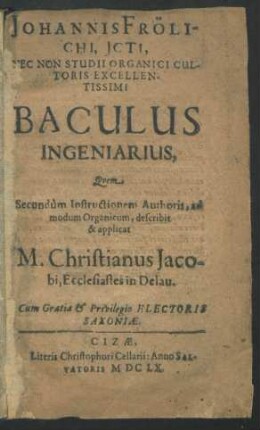 Johannis Frölichi, Icti, Nec Non Studii Organici Cultoris Excellentissimi Baculus Ingeniarius