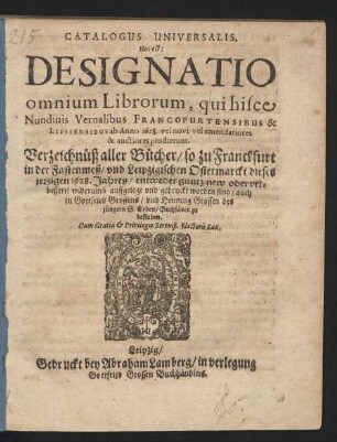 Catalogus Universalis, Hoc est: Designatio omnium Librorum, qui hisce Nundinis Vernalibus Francofurtensibus & Lipsiensibus ab Anno 1628. vel novi vel emendatiores & auctiores prodierunt