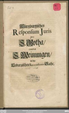 Würtzburgisches Responsum Iuris pro S. Gotha/ contra S. Meinungen/ in der Coburgischen Successions-Sache