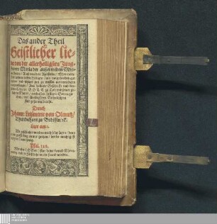 Das ander Theil: Geistliche || Lieder vnd Psalmen/ der || alten Apostolischer recht vnd warglau=||biger Christlicher Kirchen/ so vor vnd nach der || Predigt/ auch bey der heiligen Communion/ vnd || sonst in dem haus Gottes/ zum theil in vnd vor den || Heusern/ doch zu gew#[oe]nlichen zeitten/ durchs gantze || Jar/ ordentlicher weiß m#[oe]gen gesungen werden/|| Aus klarem G#[oe]ttlichem Wort/ vnd Heiliger ge=||schrifft Lehrern ... Geistliche Lieder und Psalmen, der alten Apostolischer recht und warglaubiger Christlicher Kirchen