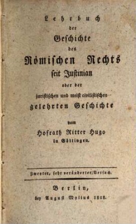 Lehrbuch der Geschichte des Römischen Rechts seit Justinian oder der juristischen und meist civilistischen gelehrten Geschichte