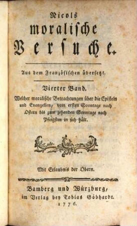 Nicols moralische Versuche, 4. ... Band. Welcher moralische Betrachtungen über die Episteln und Evangelien, vom ersten Sonntage nach Ostern bis zum zehenden Sonntage nach Pfingsten in sich hält