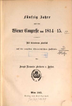 Fünfzig Jahre nach dem Wiener Congresse von 1814 - 15 : mit besonderem Hinblick auf die neuesten österreichischen Zustände