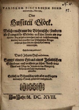 Variorum Discursuum Bohemicorum Nervus, Oder Hussiten Glock : Welche nicht nur die Böhmische, sondern alle Evangelische Ständte, auff jhre Feinde ein wachendes Aug zu haben, ermahnet ...