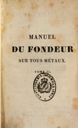 Manuel du fondeur sur tous métaux : ou traité de toutes les opérations de la fonderie ..., 2