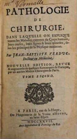Pathologie De Chirurgie : Dans Laquelle On Explique toutes les Maladies externes du Corps humain, leurs causes, leurs signes & leurs remedes, selon les principes de la Physique moderne, 2