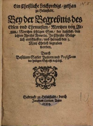 Ein Christliche Leichpredigt, gethan zu Helmstedt, Bey der Begrebnis des Edlen und Ehrnvesten, Moritzen von Arnim, Moritzen sehligen Son ...
