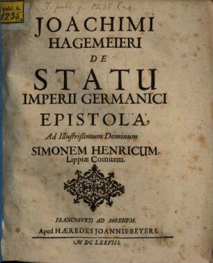 Joachimi Hagemeieri De Statu Imperii Germanici Epistola, Ad Illustrißimum Dominum Simonem Henricum, Lippiae Comitem : [Iuris Publici Europaei Epistola Quarta]