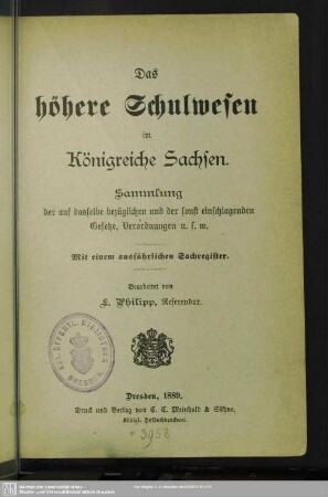 Das höhere Schulwesen im Königreiche Sachsen : Sammlung der auf dasselbe bezüglichen und der sonst einschlagenden Gesetze, Verordnungen u.s.w.; mit einem ausführlichen Sachregister