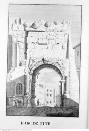 Les restes de l'ancienne Rome, recherchez avec soin , mesurez, dessinez sur les lieux, et gravez par feu Bonaventure d'Overbeke, ..., 2. Buch, Tafel b. 1.: L'Arc de Tite.