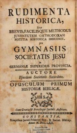 Historischer Anfang; Oder Kurze und leichte Weise die Catholische Jugend in der Historie zu unterrichten : Für die Schulen der Gesellschaft Jesu in der Oberteutschen Provintz Verfasset, 1. Von denen biblischen Geschichten