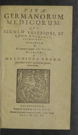 Vitae Germanorum medicorum qvi seculo superiori et quod excurrit claruerunt : cum indice triplici, personarum gemino, tertio rerum