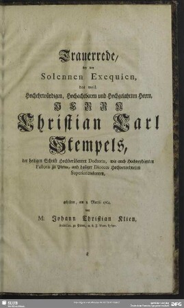 Trauerrede, bey den Solennen Exequien, des ... Herrn Christian Carl Stempels ... von M. Johann Christian Klien ...