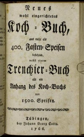 Neues wohl eingerichtetes Koch-Buch, aus mehr als 400. Fasten-Speisen bestehend : nebst einem Trenchier-Buch als ein Anhang des Koch-Buchs von 1500. Speisen