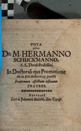 Vota qvibus Dn. M. Hermanno Schuckmanno, S. S. Theol: Professori In Doctorali ejus Promotione die 28. Julii Anno 1645. peracta Fraternum affectum testantur Fratres