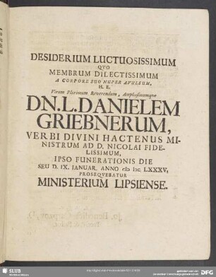 Desiderium Luctuosissimum Quo Membrum Dilectissimum ... Dn. l. Danielem Griebnerum ...