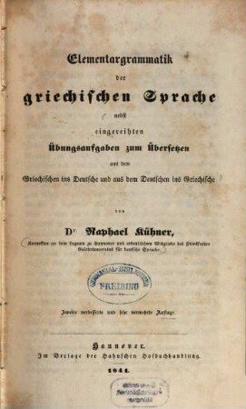 Elementargrammatik der griechischen Sprache : nebst eingereihten Übersetzungsaufgaben zum Übersetzen aus dem Griechischen ins Deutsche und aus dem Deutschen ins Griechische