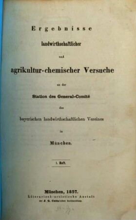 Ergebnisse landwirthschaftlicher und agrikulturchemischer Versuche an der Station des General-Comité des Bayerischen Landwirthschaftlichen Vereins. 1. 1857