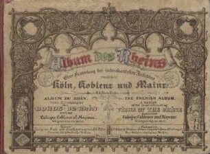 Album des Rheins : eine Sammlung der interessantesten Ansichten zwischen Köln, Koblenz und Mainz ; 65 Stahlstiche