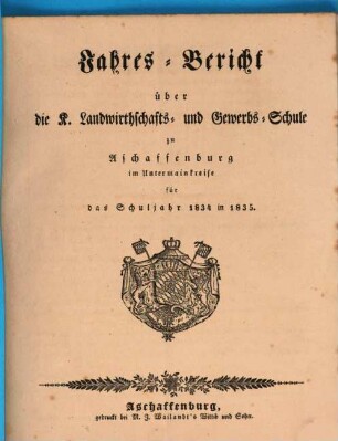 Jahres-Bericht über die K. Landwirthschafts- und Gewerbs-Schule I. Cl. zu Aschaffenburg im Untermainkreise : für das Schuljahr .., 1834/35