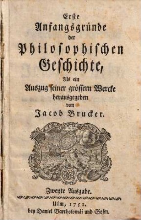 Erste Anfangsgründe der Philosophischen Geschichte : Als ein Auszug seiner grössern Wercke