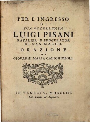 Per l'Ingresso di ... Luigi Pisani ... Procurator di S. Marco orazione