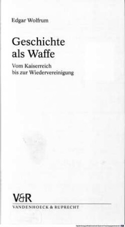 Geschichte als Waffe : vom Kaiserreich bis zur Wiedervereinigung