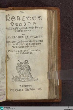 Die Psalmen Davids : nach frantz. Melodey in teutsche Reymen gebracht