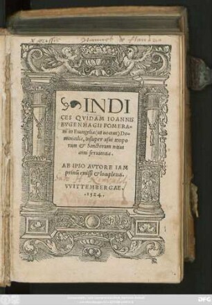 INDI||CES QVIDAM IOANNIS || BVGENHAGII POMERA=||ni in Euangelia  Do=||minicalia, Insuper usui tempo||rum et Sanctorum totius || anni seruientia.|| AB IPSO AVTORE IAM || primũ emissi et locupletati.||